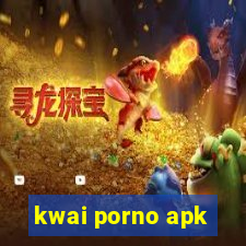 kwai porno apk